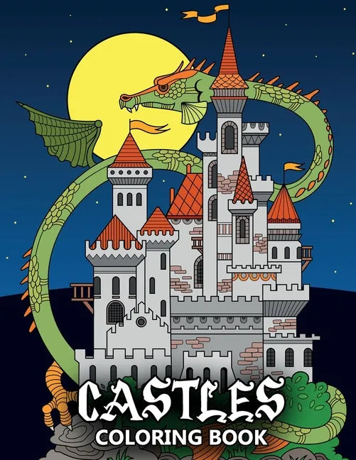 Castles Coloring Book: Fortresses, Gothic Architecture, Medieval Palaces, Fairy Tale Castles and Dragons - Colouring Book For Kids, Teenagers & Adults - Paperback