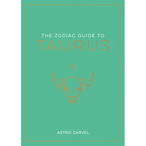 The Zodiac Guide to Taurus: The Ultimate Guide to Understanding Your Star Sign, Unlocking Your Destiny and Decoding the Wisdom of the Stars - Hardcover