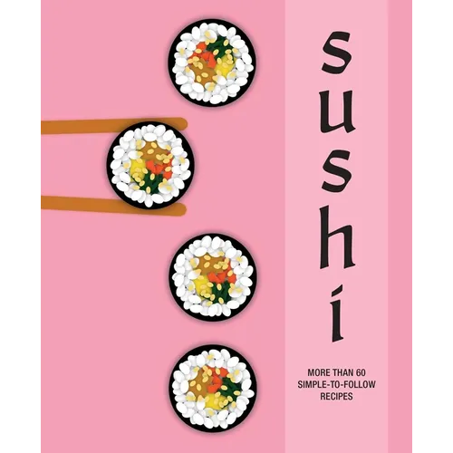 Sushi: More Than 60 Simple-To-Follow Recipes - Hardcover