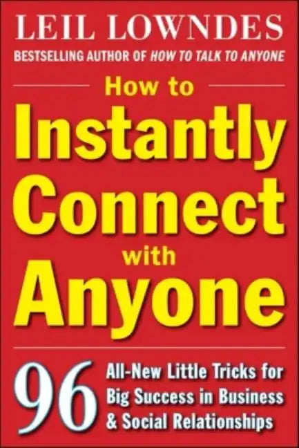 How to Instantly Connect with Anyone: 96 All-New Little Tricks for Big Success in Relationships - Paperback