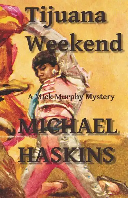 Tijuana Weekend: A Mick Murphy Mexican Mystery - Paperback