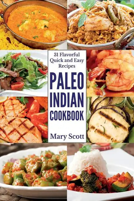 Paleo Indian Cookbook: 31 Flavorful Quick and Easy Recipes - Paperback