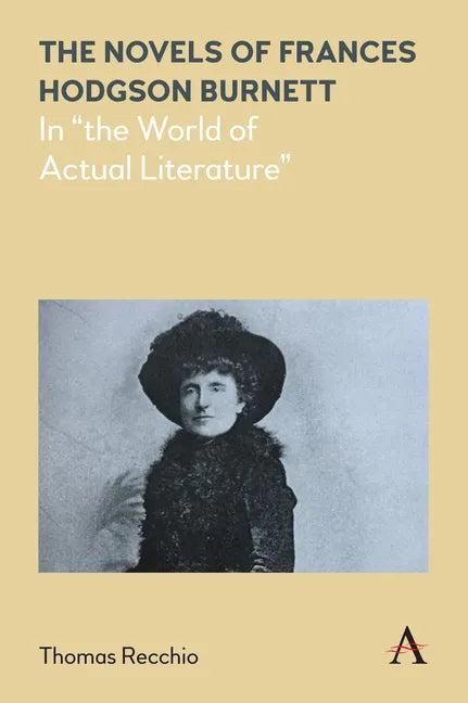 The Novels of Frances Hodgson Burnett: In the World of Actual Literature - Paperback