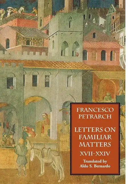 Letters on Familiar Matters (Rerum Familiarium Libri), Vol. 3, Books XVII-XXIV - Paperback
