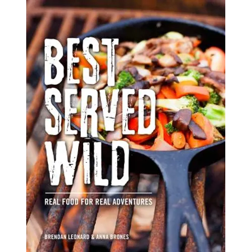 Best Served Wild: Real Food for Real Adventures - Paperback