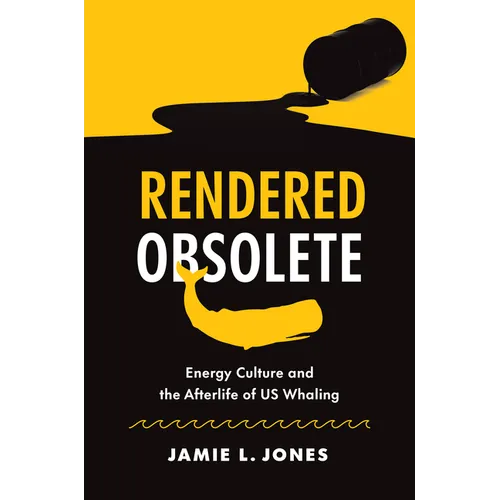 Rendered Obsolete: Energy Culture and the Afterlife of Us Whaling - Paperback