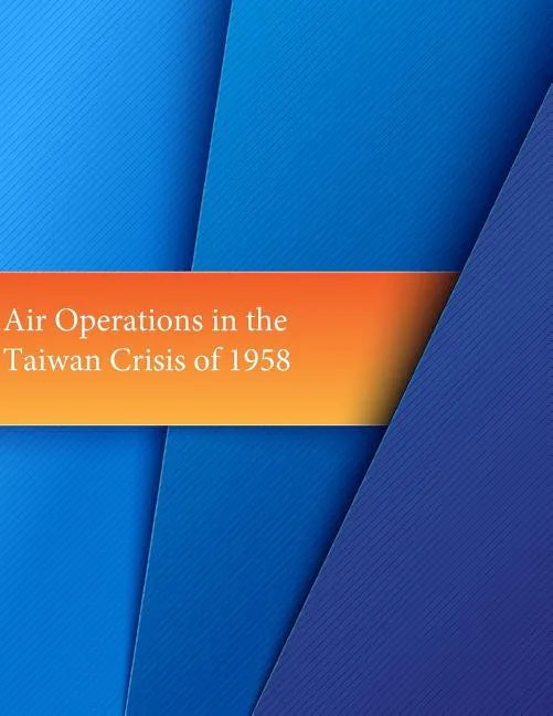 Air Operations in the Taiwan Crisis of 1958 - Paperback