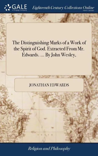 The Distinguishing Marks of a Work of the Spirit of God. Extracted From Mr. Edwards. ... By John Wesley, - Hardcover