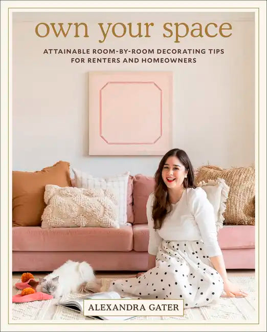 Own Your Space: Attainable Room-By-Room Decorating Tips for Renters and Homeowners - Hardcover