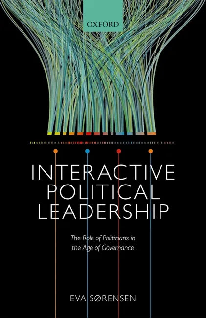 Interactive Political Leadership: The Role of Politicians in the Age of Governance - Hardcover