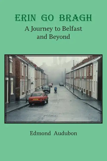 Erin Go Bragh: A Journey to Belfast and Beyond - Paperback