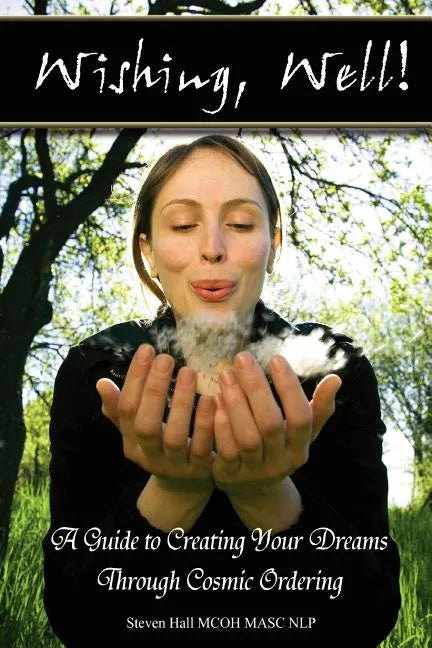 'Wishing, well!' A Guide to Creating Your Dreams Through Cosmic Ordering - Paperback