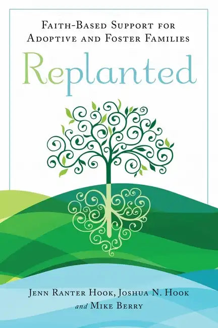 Replanted: Faith-Based Support for Adoptive and Foster Families - Paperback