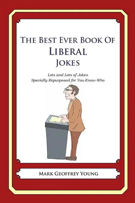 The Best Ever Book of Liberal Jokes: Lots and Lots of Jokes Specially Repurposed for You-Know-Who - Paperback