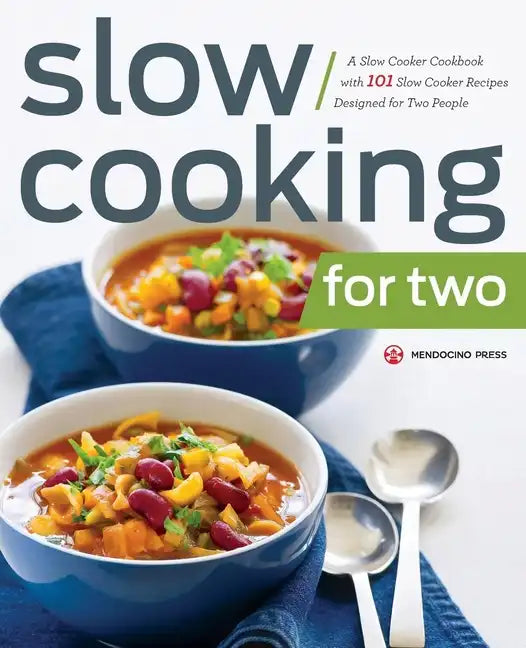 Slow Cooking for Two: A Slow Cooker Cookbook with 101 Slow Cooker Recipes Designed for Two People - Paperback
