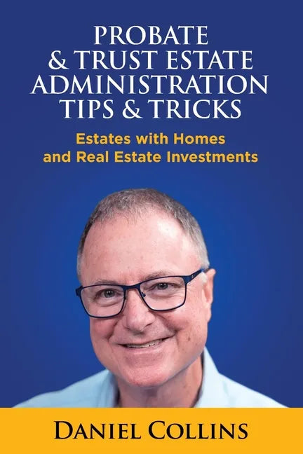 Probate & Trust Estate Administration Tips & Tricks: Estates with Homes and Real Estate Investments - Paperback