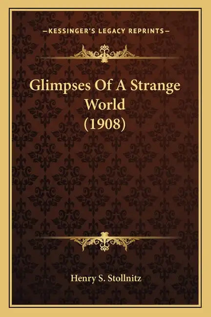 Glimpses Of A Strange World (1908) - Paperback