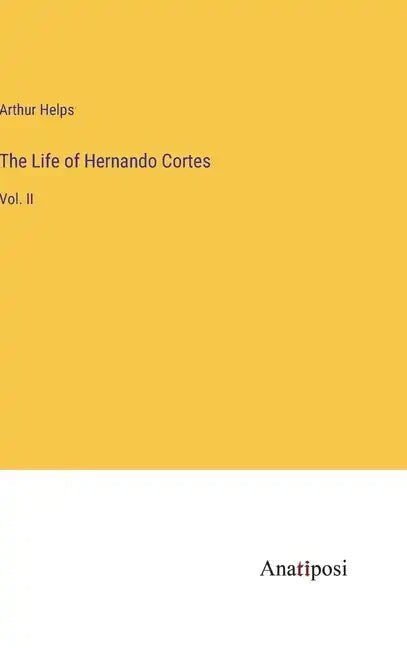 The Life of Hernando Cortes: Vol. II - Hardcover