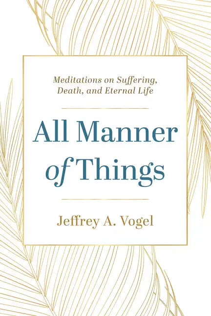 All Manner of Things: Meditations on Suffering, Death, and Eternal Life - Hardcover