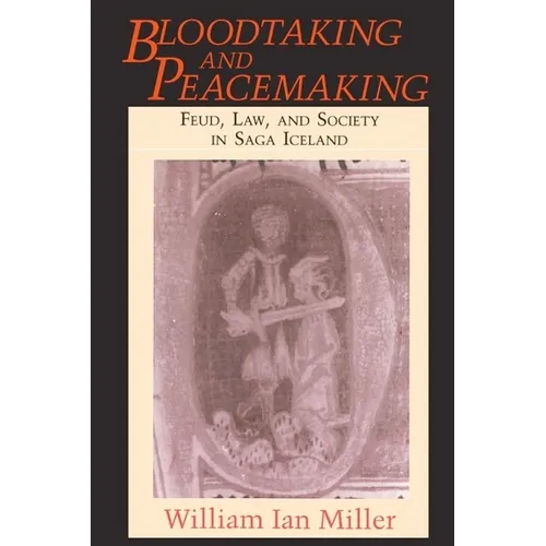 Bloodtaking and Peacemaking: Feud, Law, and Society in Saga Iceland - Paperback