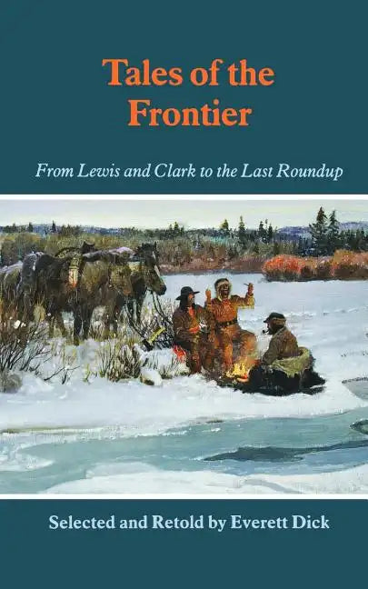 Tales of the Frontier: From Lewis and Clark to the Last Roundup - Paperback