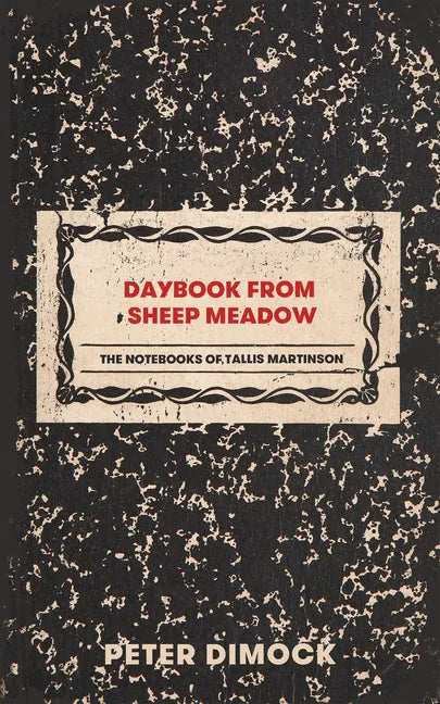 Daybook from Sheep Meadow: The Notebooks of Tallis Martinson - Paperback