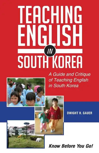 Teaching English in South Korea: A Guide and Critique of Teaching English in South Korea - Paperback