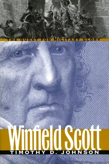 Winfield Scott: The Quest for Military Glory - Paperback