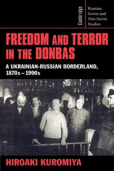 Freedom and Terror in the Donbas: A Ukrainian-Russian Borderland, 1870s 1990s - Paperback