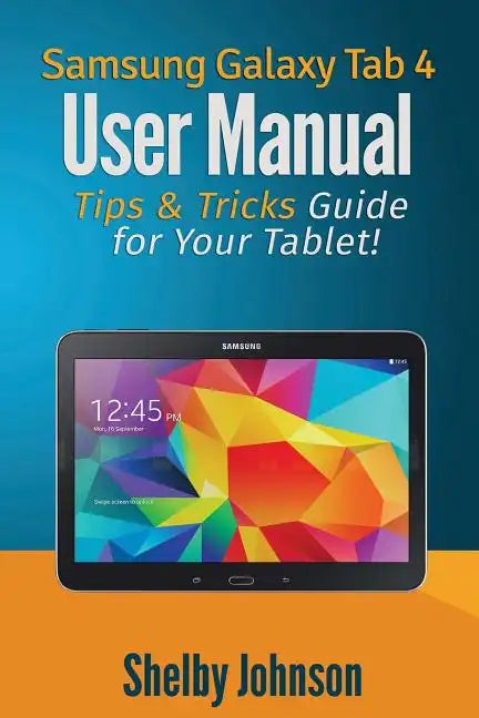 Samsung Galaxy Tab 4 User Manual: Tips & Tricks Guide for Your Tablet! - Paperback
