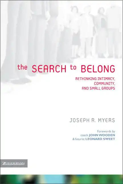 The Search to Belong: Rethinking Intimacy, Community, and Small Groups - Paperback