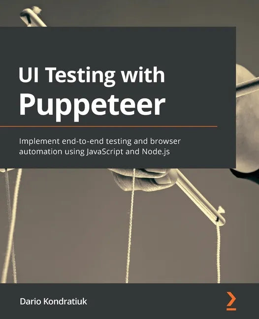 UI Testing with Puppeteer: Implement end-to-end testing and browser automation using JavaScript and Node.js - Paperback