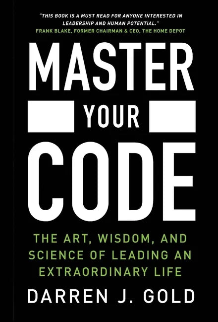 Master Your Code: The Art, Wisdom, and Science of Leading an Extraordinary Life - Hardcover