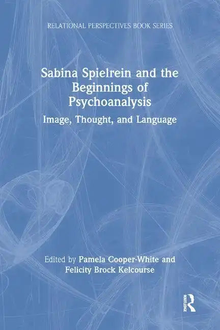 Sabina Spielrein and the Beginnings of Psychoanalysis: Image, Thought, and Language - Paperback