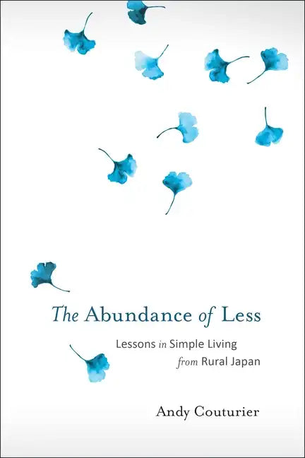 The Abundance of Less: Lessons in Simple Living from Rural Japan - Paperback