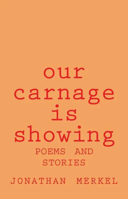 Our Carnage Is Showing: Poems and Stories - Paperback