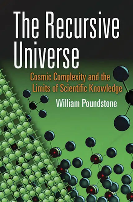 The Recursive Universe: Cosmic Complexity and the Limits of Scientific Knowledge - Paperback