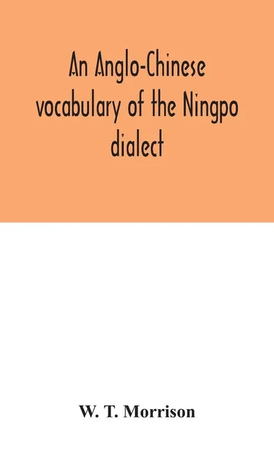An Anglo-Chinese vocabulary of the Ningpo dialect - Hardcover