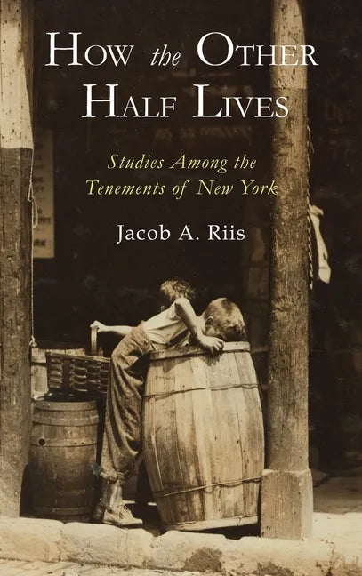 How the Other Half Lives: Studies Among the Tenements of New York - Hardcover