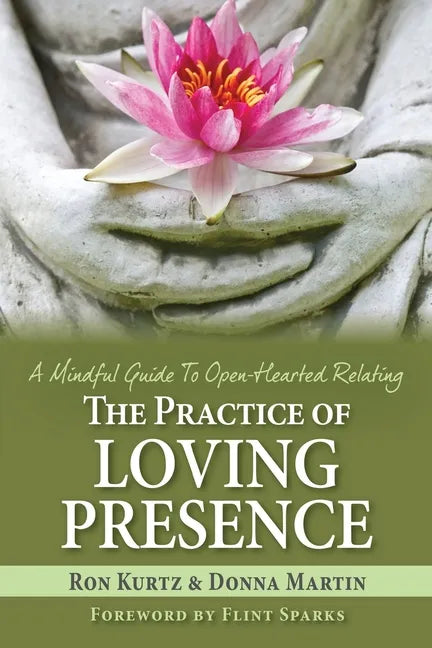 The Practice of Loving Presence: A Mindful Guide To Open-Hearted Relating - Paperback