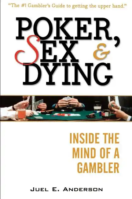 Poker, Sex, and Dying: Inside the Mind of a Gambler - Paperback