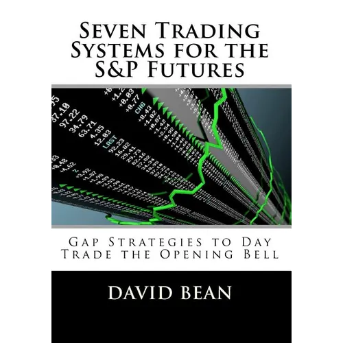 Seven Trading Systems for the S&P Futures: Gap Strategies to Day Trade the Opening Bell - Paperback
