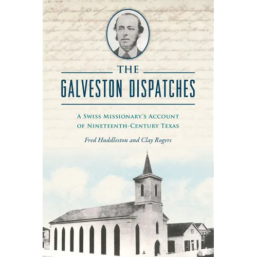 The Galveston Dispatches: A Swiss Missionary's Account of Nineteenth-Century Texas - Paperback
