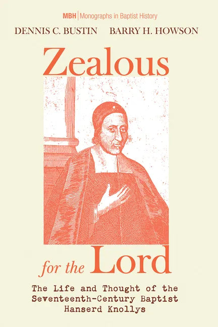 Zealous for the Lord: The Life and Thought of the Seventeenth-Century Baptist Hanserd Knollys - Hardcover