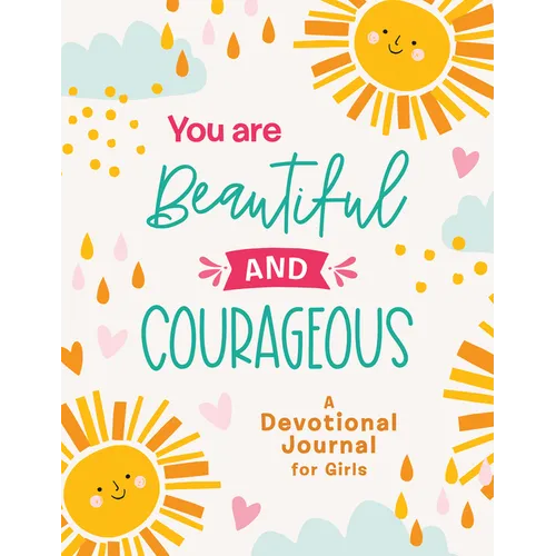 You Are Beautiful and Courageous: A Devotional Journal for Girls - Paperback