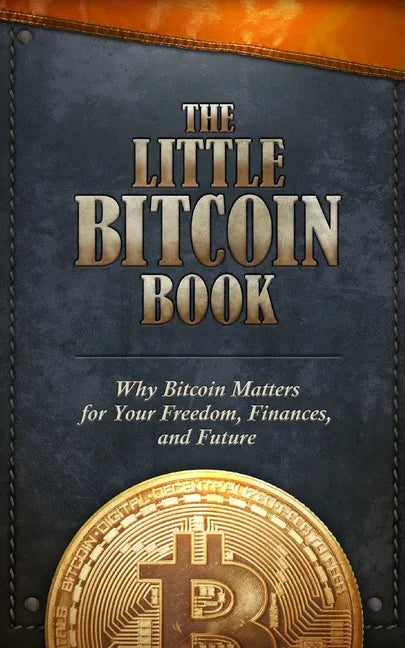 The Little Bitcoin Book: Why Bitcoin Matters for Your Freedom, Finances, and Future - Paperback