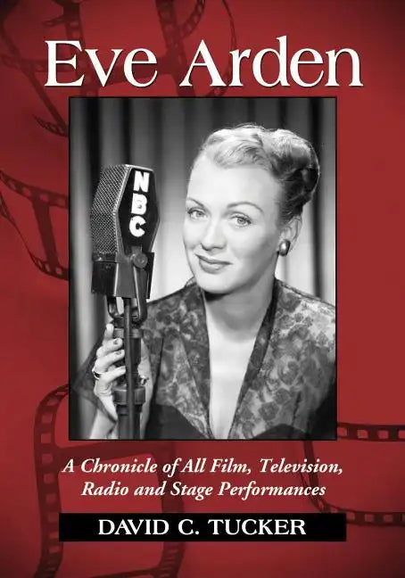 Eve Arden: A Chronicle of All Film, Television, Radio and Stage Performances - Paperback