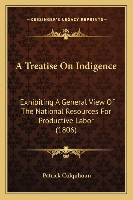 A Treatise on Indigence: Exhibiting a General View of the National Resources for Productive Labor (1806) - Paperback