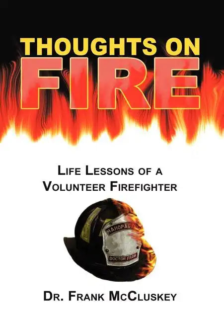 Thoughts on Fire: Life Lessons of a Volunteer Firefighter - Hardcover