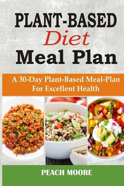 Plant-Based Diet Meal Plan: A 30-Day Plant-Based Meal-Plan For Better Health - Paperback